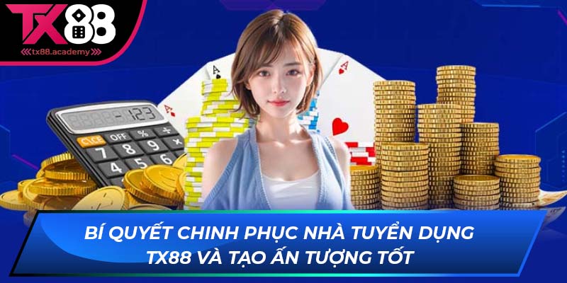 Bí quyết chinh phục nhà tuyển dụng và tạo ấn tượng tốt Bí quyết chinh phục nhà tuyển dụng và tạo ấn tượng tốt